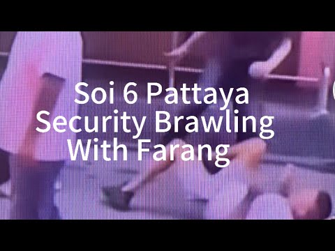 Soi 6 Pattaya Bar Security Brawl With Foreign Farang #Kicking Man Unconscious #Guards Arrested