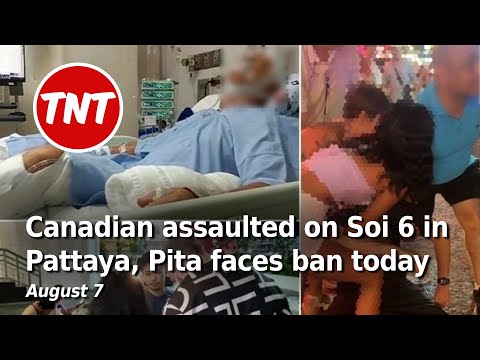 Pita faces ban today, Canadian assaulted on Soi 6 in Pattaya – August 7