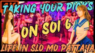 TAKING YOUR PICKS ON SOI  6 PATTAYA  LIFE IN SLO MO