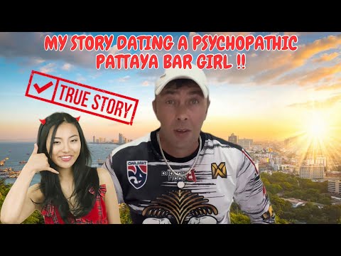 My Pattaya Bar Girl Experience – UNHINGED – Money Hungry – Psychopath !! 🇹🇭